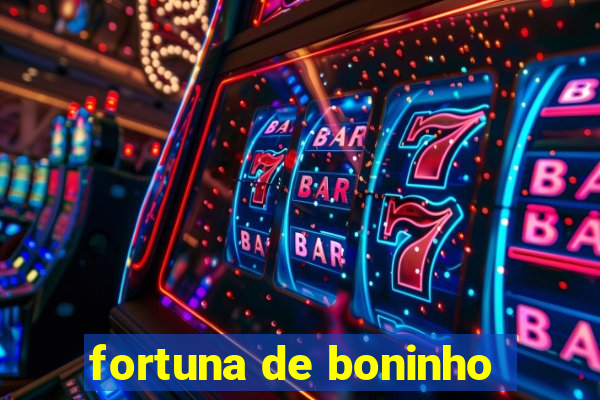 fortuna de boninho